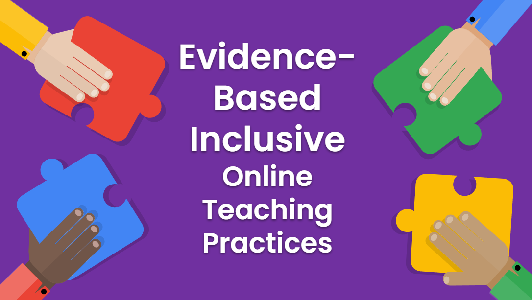 Evidence-Based Inclusive Online Teaching Practices